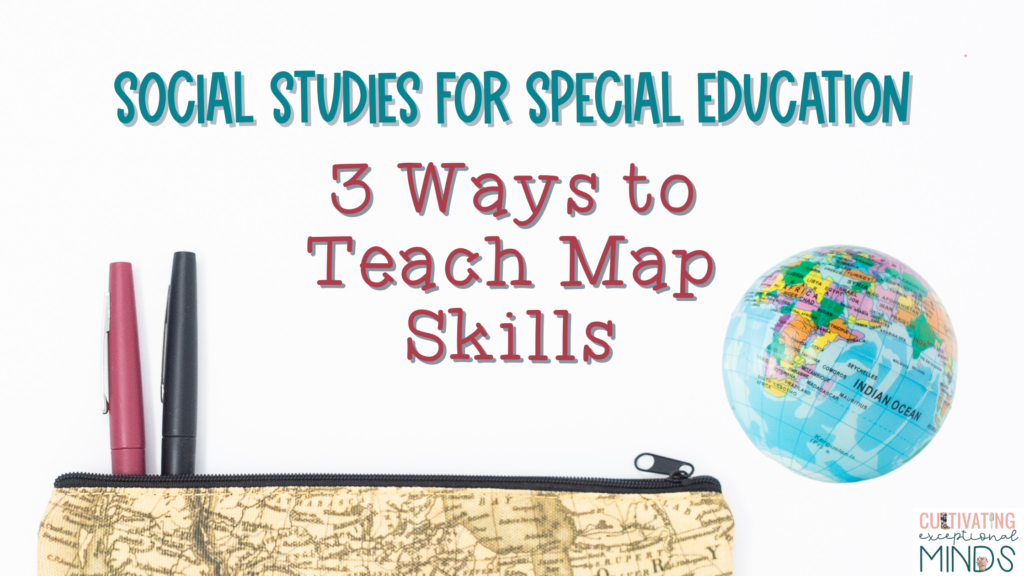 Social Studies for Special Education: 3 Ways to Teach Map Skills. Pictured globe next to a map themed pencil case. 