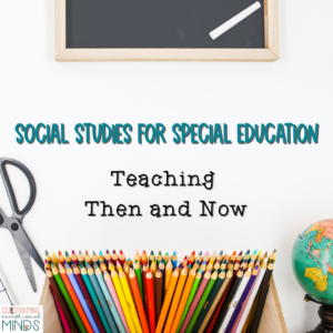 Social Studies for Special Education: Teaching Then and Now ...